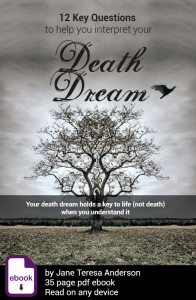 12 Key Questions to help interpret your Death Dream, Jane Teresa Anderson