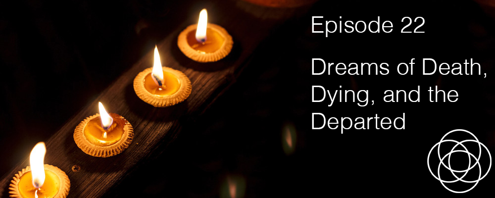 Episode 22 The Dream Show Dreams of Death Dying and the Departed Jane Teresa Anderson