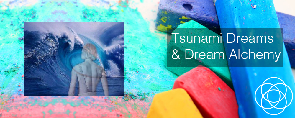 Tsunami Dreams and Dream Alchemy Jane Teresa Anderson