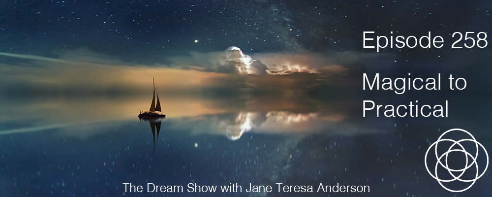 Episode 258 The Dream Show Jane Teresa Anderson Magical to Practical