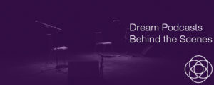 Dream Podcasts Behind the Scenes Jane Teresa Anderson