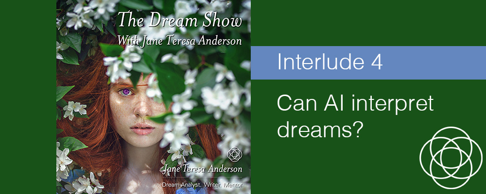 INTERLUDE 4 The Dream Show Jane Teresa Anderson