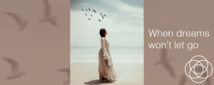 When dreams won't let go JT.com Jane Teresa Anderson