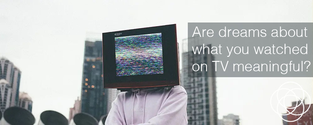 Are dreams about what you watched on TV meaningful Jane Teresa Anderson