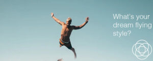 Whats your dream flying style Jane Teresa Anderson